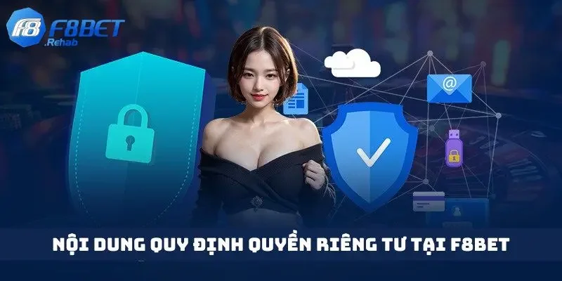 Quyền Riêng Tư Tại F8bet 3 Nội dung chi tiết trong chính sách quyền riêng tư tại F8bet